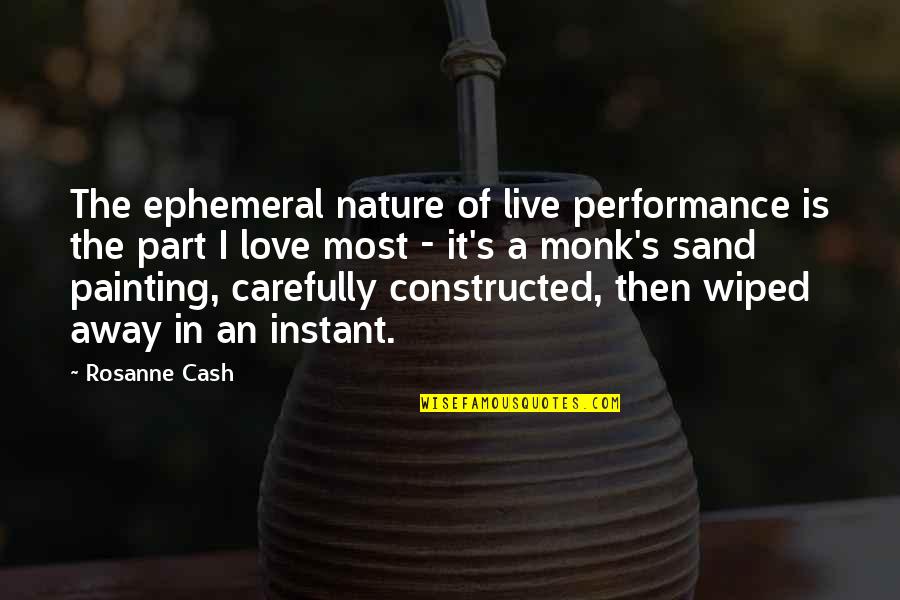 Monk Quotes By Rosanne Cash: The ephemeral nature of live performance is the