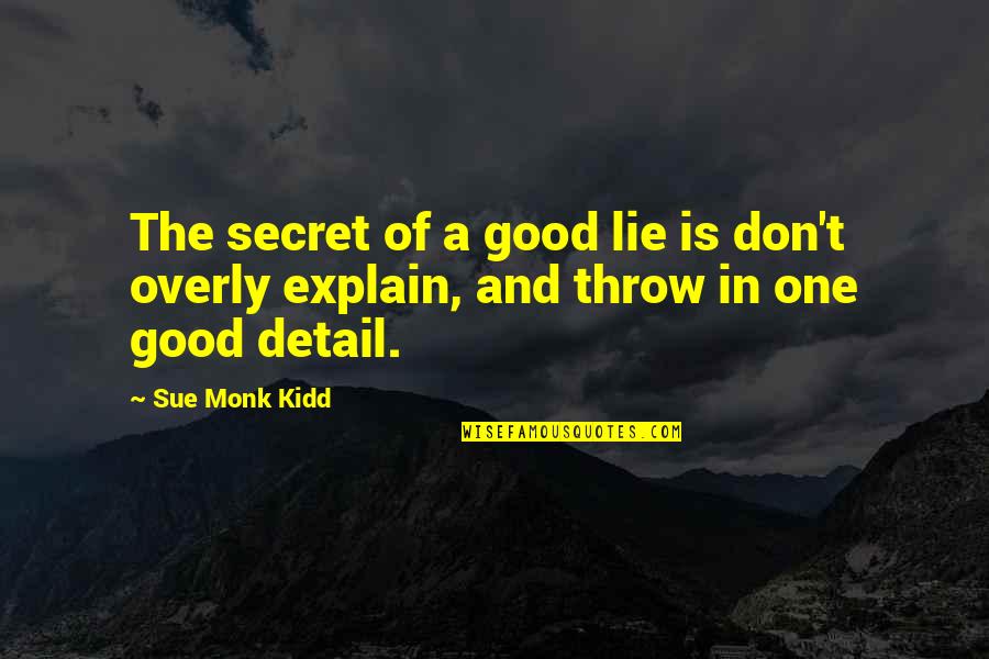 Monk Quotes By Sue Monk Kidd: The secret of a good lie is don't