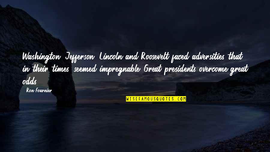 Monke Quote Quotes By Ron Fournier: Washington, Jefferson, Lincoln and Roosevelt faced adversities that,