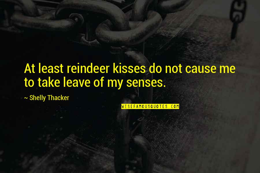Monkees Theme Quotes By Shelly Thacker: At least reindeer kisses do not cause me