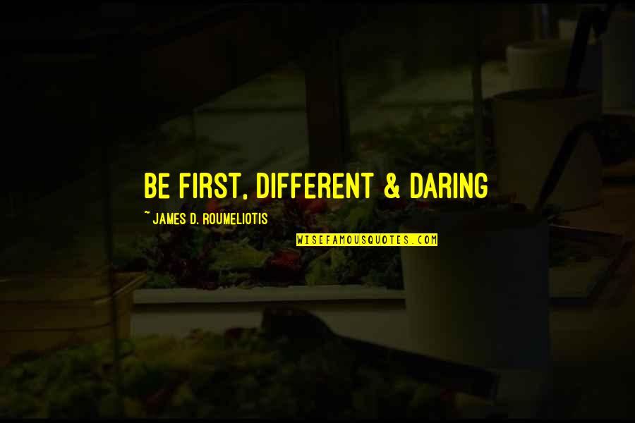 Monkey And Banana Quotes By James D. Roumeliotis: Be first, different & daring