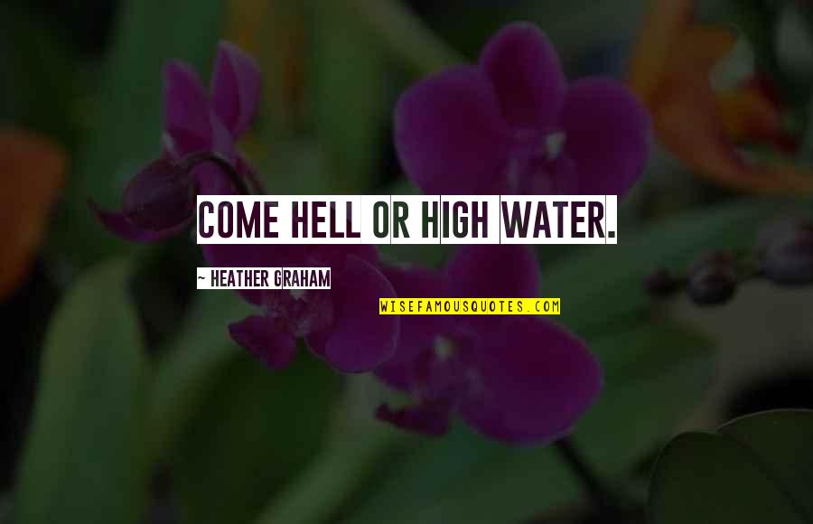 Monkey Business Funny Quotes By Heather Graham: Come hell or high water.
