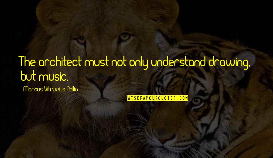 Monkey Circus Quotes By Marcus Vitruvius Pollio: The architect must not only understand drawing, but Monkey Circus Quotes By Marcus Vitruvius Pollio: The architect must not only understand drawing, but