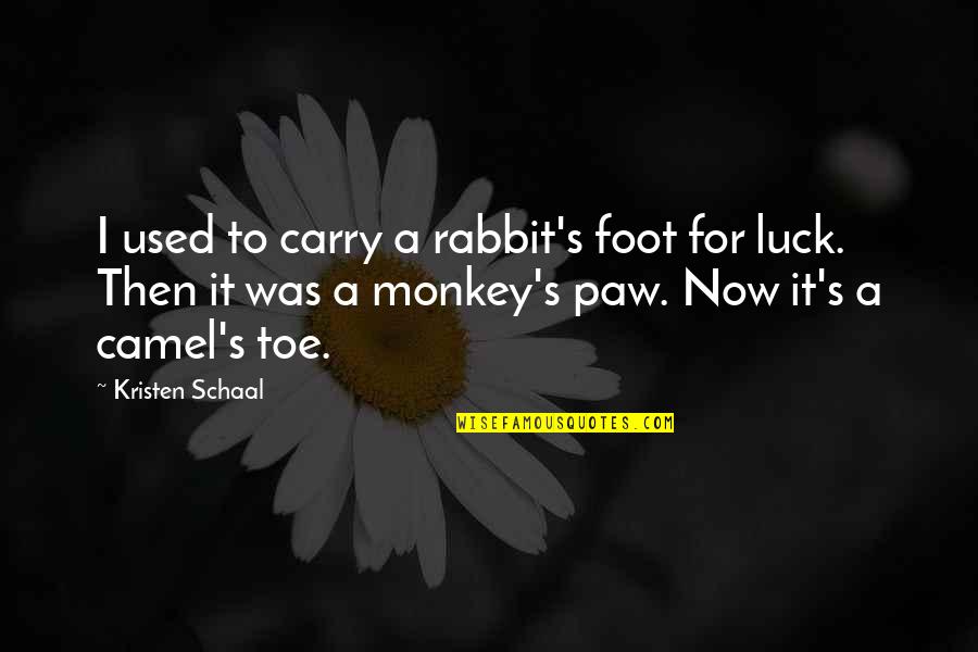 Monkey Funny Quotes By Kristen Schaal: I used to carry a rabbit's foot for