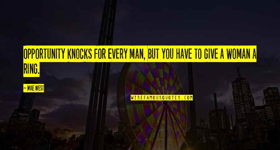 Monkey Grip Book Quotes By Mae West: Opportunity knocks for every man, but you have