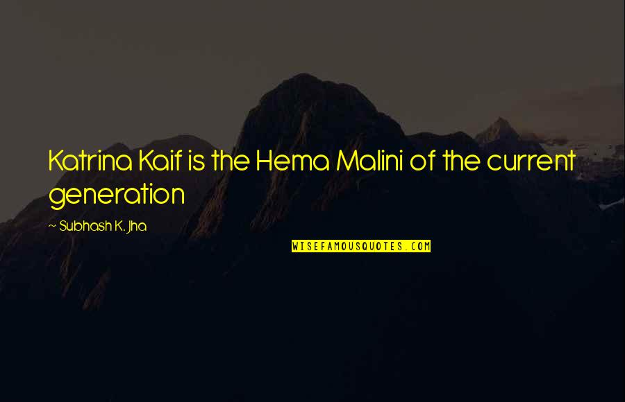 Monkey Grip Book Quotes By Subhash K. Jha: Katrina Kaif is the Hema Malini of the