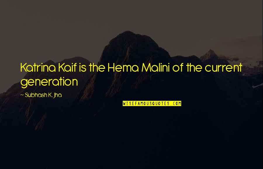 Monkey Grip Book Quotes By Subhash K. Jha: Katrina Kaif is the Hema Malini of the Monkey Grip Book Quotes By Subhash K. Jha: Katrina Kaif is the Hema Malini of the