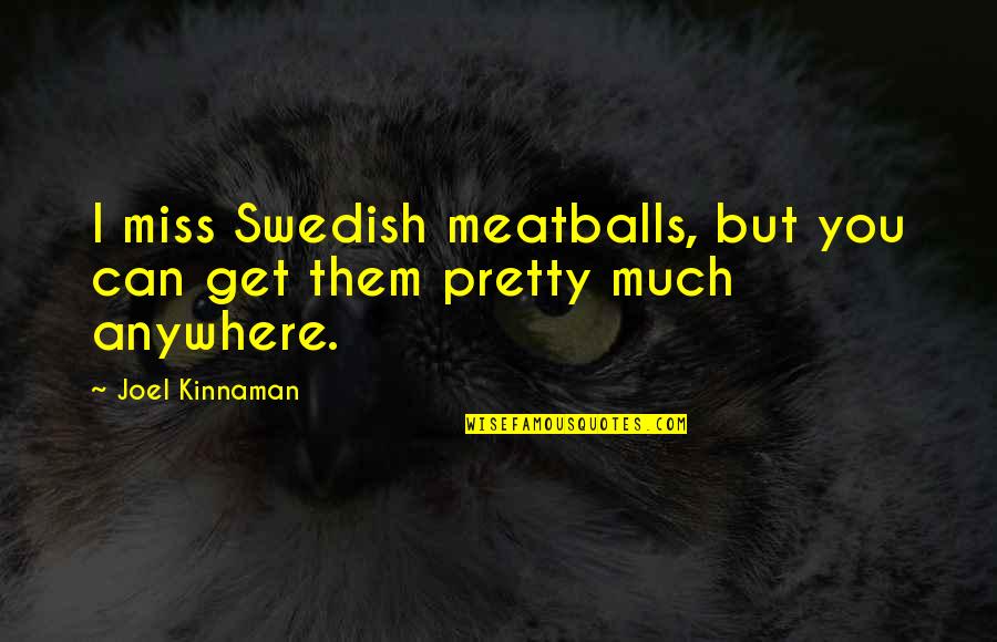 Monkey Island Sword Fighting Quotes By Joel Kinnaman: I miss Swedish meatballs, but you can get