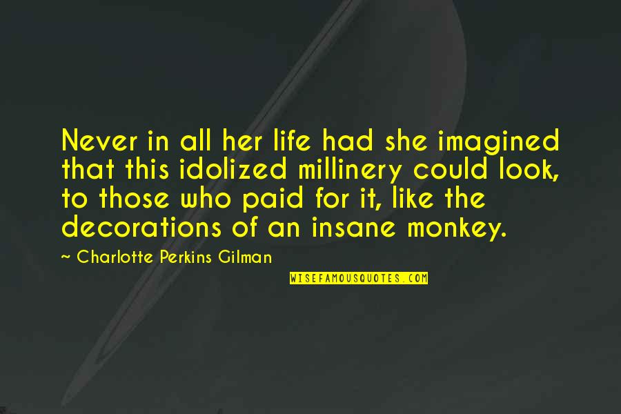 Monkey Life Quotes By Charlotte Perkins Gilman: Never in all her life had she imagined
