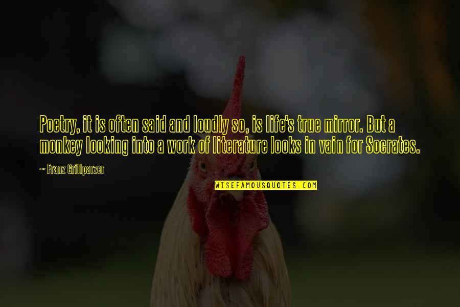 Monkey Life Quotes By Franz Grillparzer: Poetry, it is often said and loudly so,