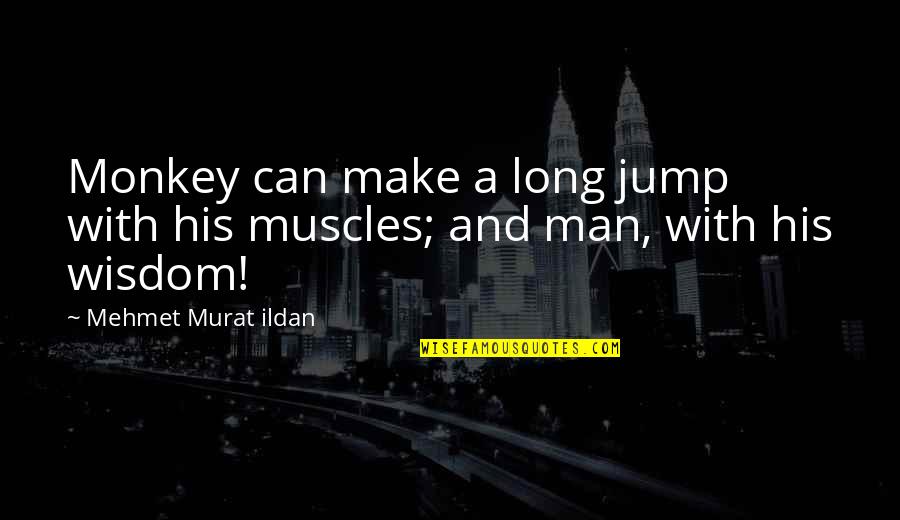 Monkey Man Quotes By Mehmet Murat Ildan: Monkey can make a long jump with his