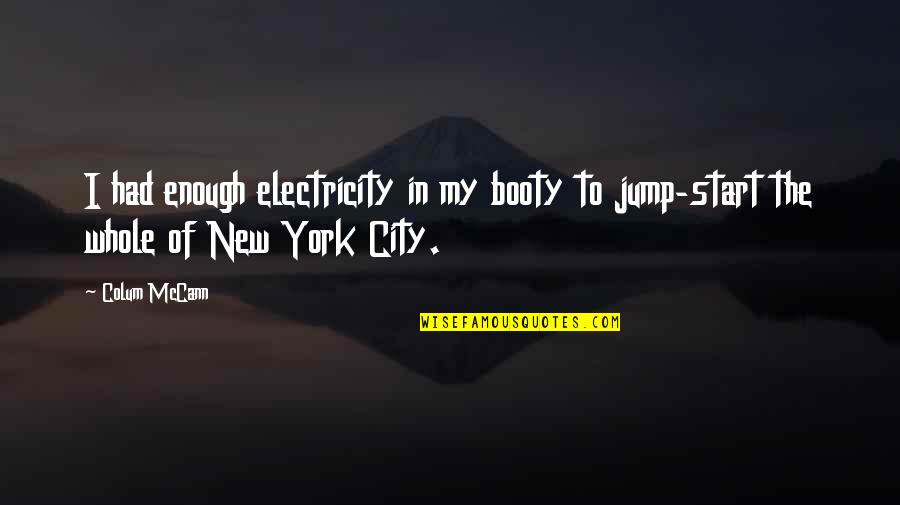 Monkey Man Stones Quotes By Colum McCann: I had enough electricity in my booty to