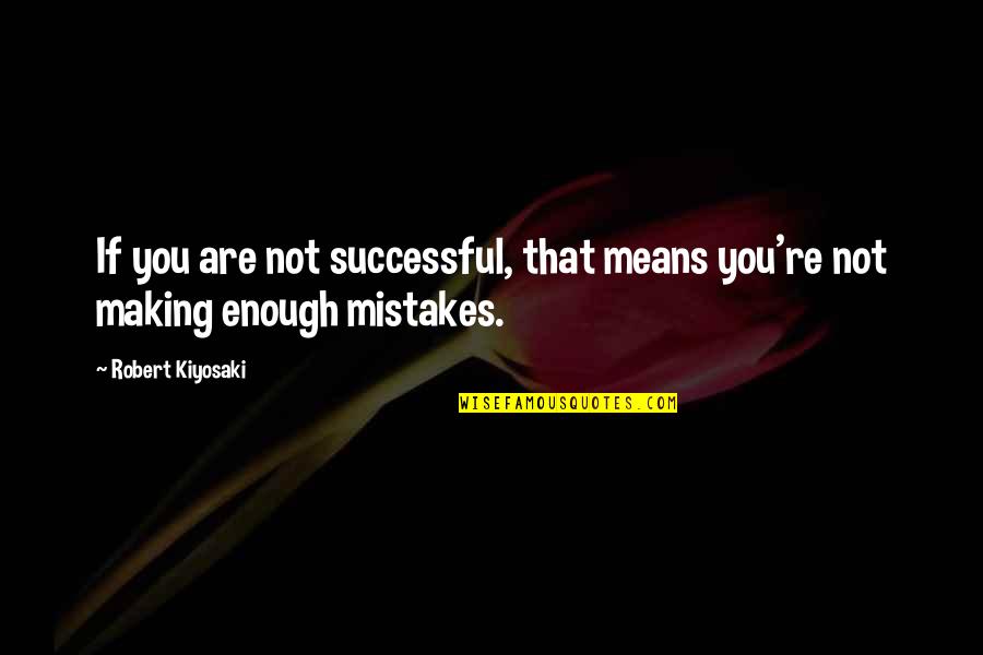 Monkey Man Stones Quotes By Robert Kiyosaki: If you are not successful, that means you're