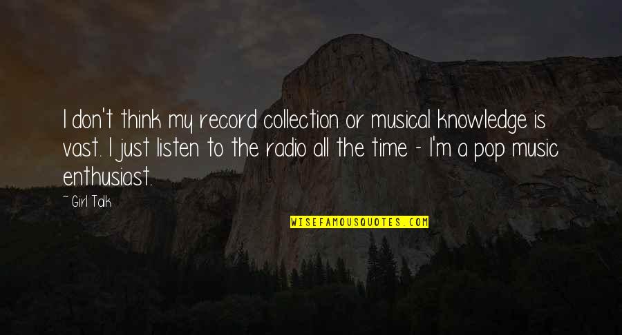 Monkey Mania Quotes By Girl Talk: I don't think my record collection or musical Monkey Mania Quotes By Girl Talk: I don't think my record collection or musical