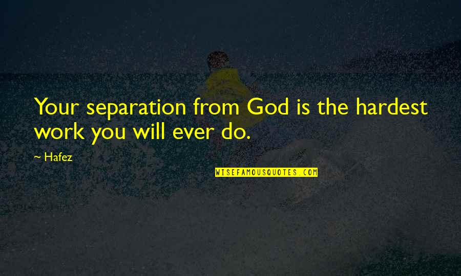 Monkey Money Quotes By Hafez: Your separation from God is the hardest work