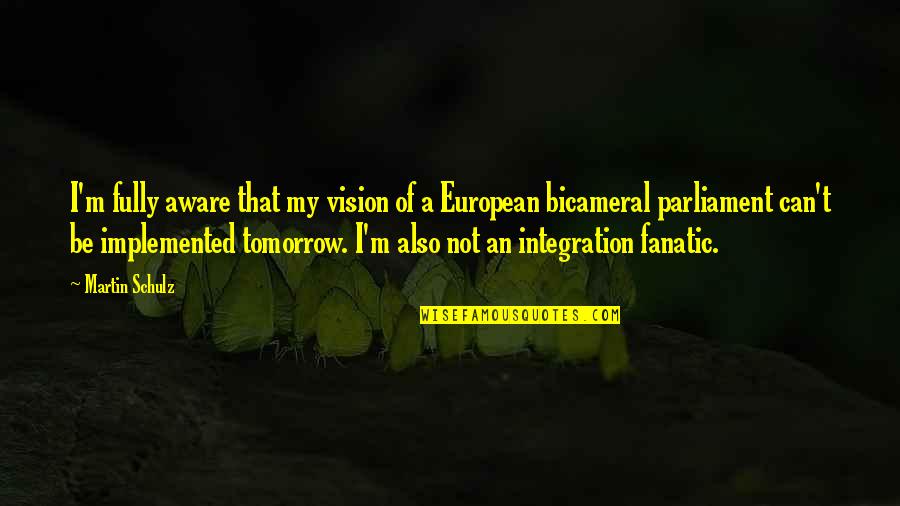 Monkey Money Quotes By Martin Schulz: I'm fully aware that my vision of a Monkey Money Quotes By Martin Schulz: I'm fully aware that my vision of a
