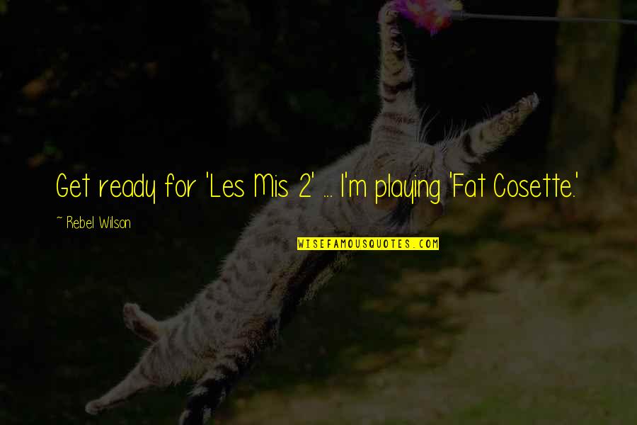 Monkey Pods Games Quotes By Rebel Wilson: Get ready for 'Les Mis 2' ... I'm Monkey Pods Games Quotes By Rebel Wilson: Get ready for 'Les Mis 2' ... I'm