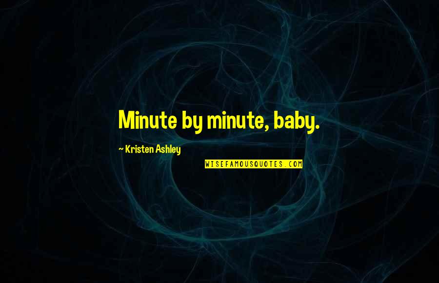 Monkey Taming Quotes By Kristen Ashley: Minute by minute, baby.