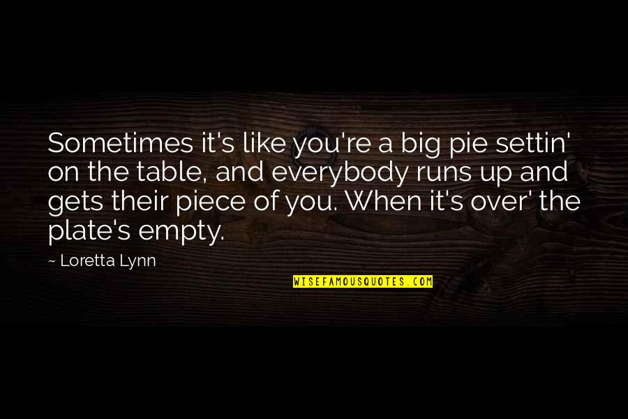 Monkeying Around Quotes By Loretta Lynn: Sometimes it's like you're a big pie settin'