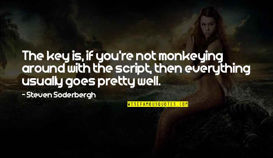 Monkeying Around Quotes By Steven Soderbergh: The key is, if you're not monkeying around