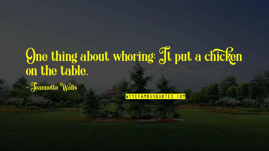 Monkeyism Quotes By Jeannette Walls: One thing about whoring: It put a chicken