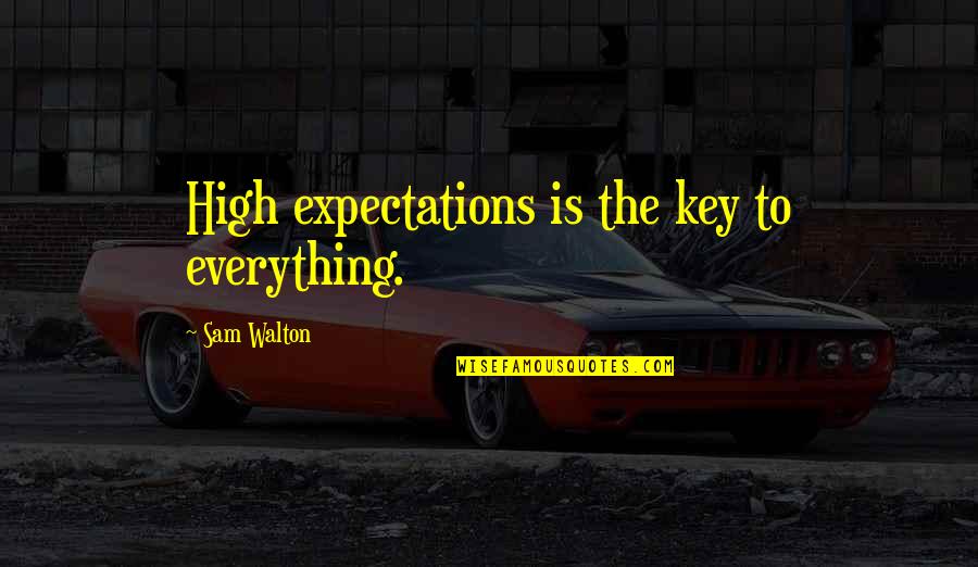 Monkeylike Quotes By Sam Walton: High expectations is the key to everything.