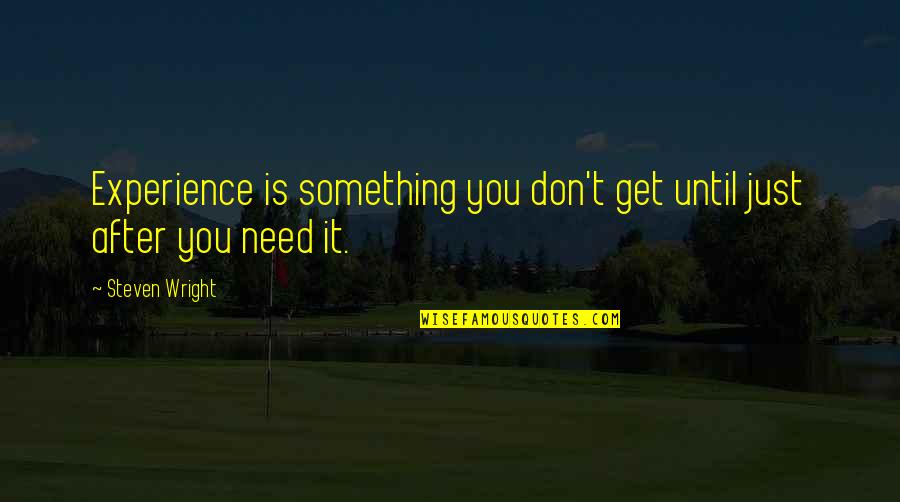 Monkeymoney Quotes By Steven Wright: Experience is something you don't get until just