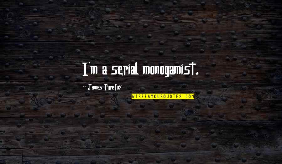 Monkeys For Kids Quotes By James Purefoy: I'm a serial monogamist. Monkeys For Kids Quotes By James Purefoy: I'm a serial monogamist.