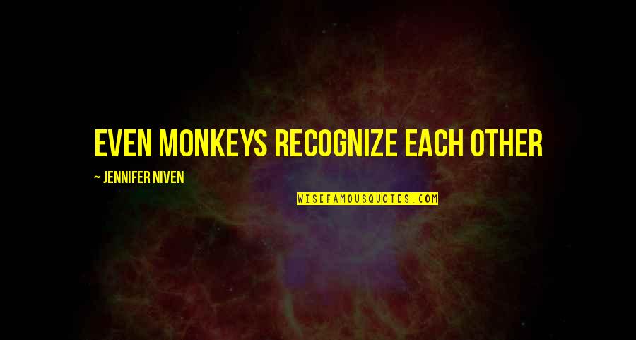 Monkeys Funny Quotes By Jennifer Niven: Even monkeys recognize each other