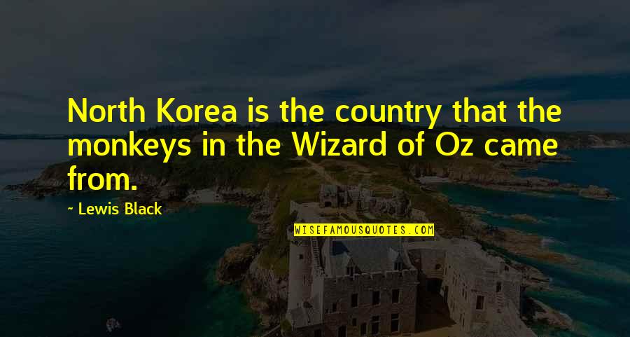 Monkeys Funny Quotes By Lewis Black: North Korea is the country that the monkeys