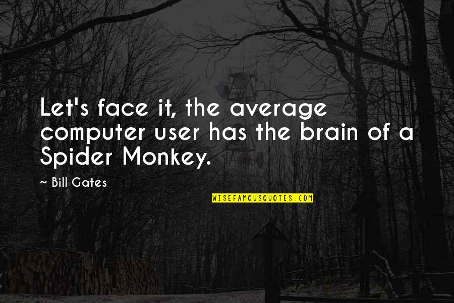 Monkeys Quotes By Bill Gates: Let's face it, the average computer user has