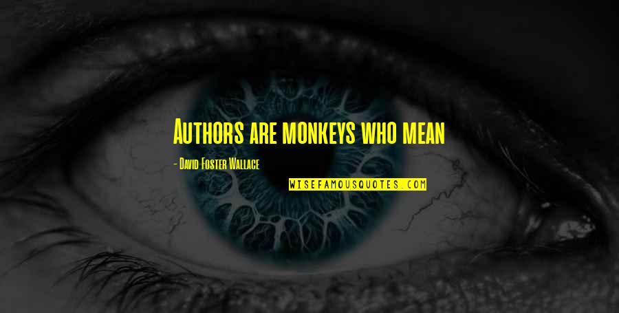 Monkeys Quotes By David Foster Wallace: Authors are monkeys who mean