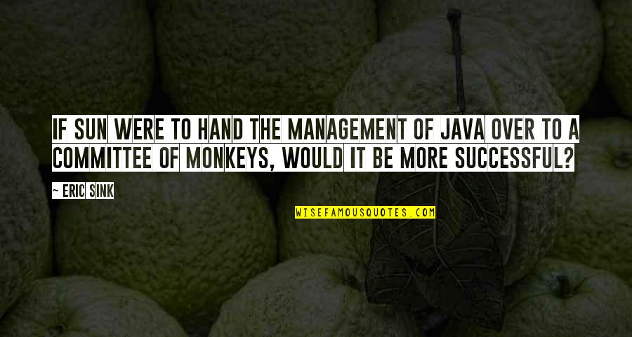 Monkeys Quotes By Eric Sink: If Sun were to hand the management of