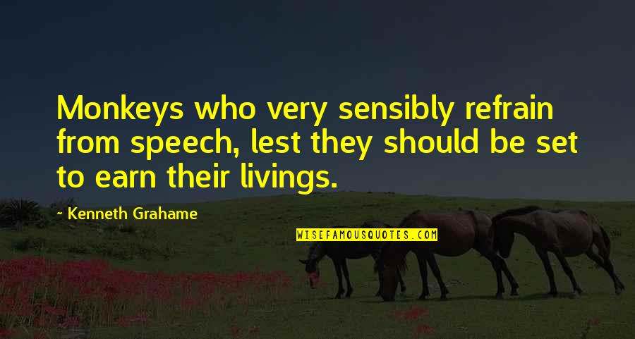 Monkeys Quotes By Kenneth Grahame: Monkeys who very sensibly refrain from speech, lest