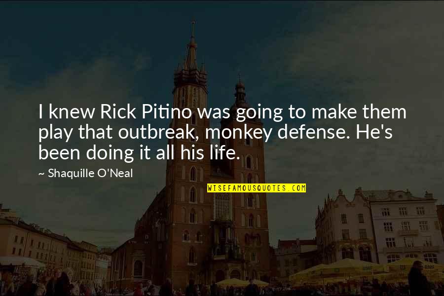 Monkeys Quotes By Shaquille O'Neal: I knew Rick Pitino was going to make