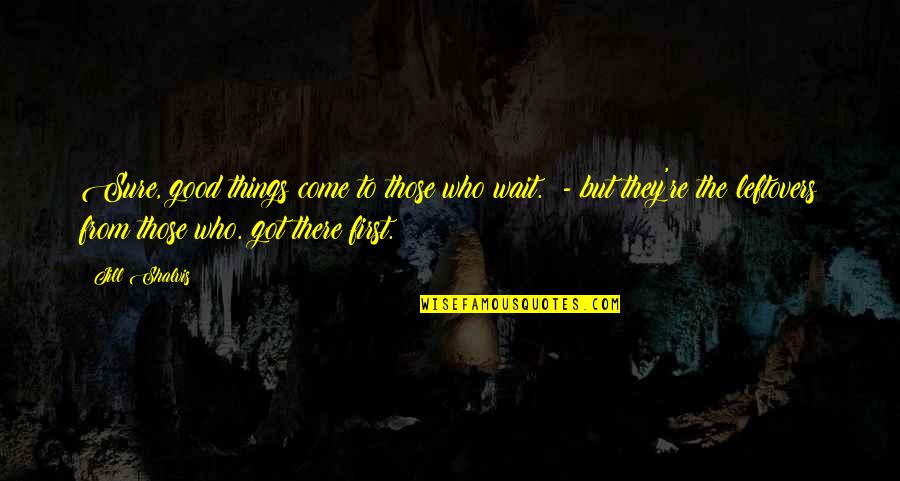 Monkhouse Law Quotes By Jill Shalvis: Sure, good things come to those who wait.
