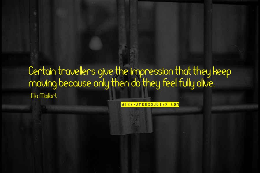 Monkhouse Road Quotes By Ella Maillart: Certain travellers give the impression that they keep Monkhouse Road Quotes By Ella Maillart: Certain travellers give the impression that they keep