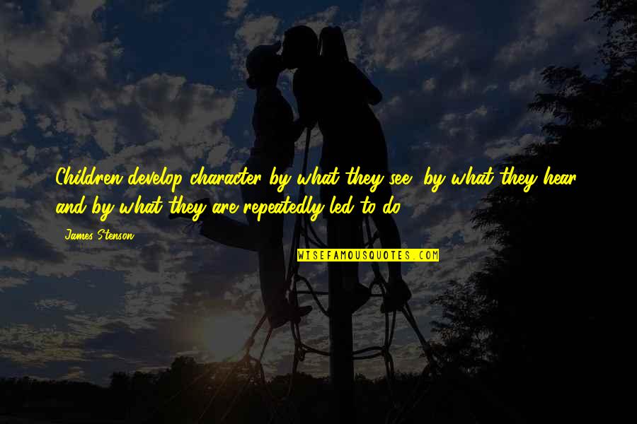 Monkhouse Road Quotes By James Stenson: Children develop character by what they see, by Monkhouse Road Quotes By James Stenson: Children develop character by what they see, by