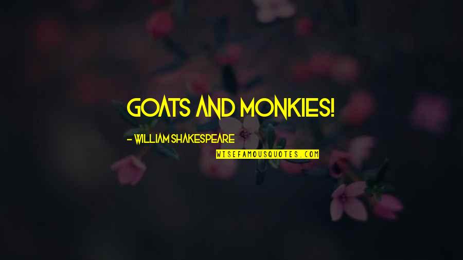 Monkies Quotes By William Shakespeare: Goats and monkies!