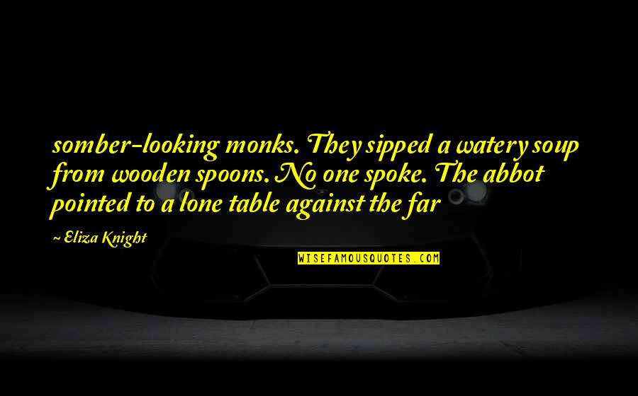 Monks Quotes By Eliza Knight: somber-looking monks. They sipped a watery soup from Monks Quotes By Eliza Knight: somber-looking monks. They sipped a watery soup from