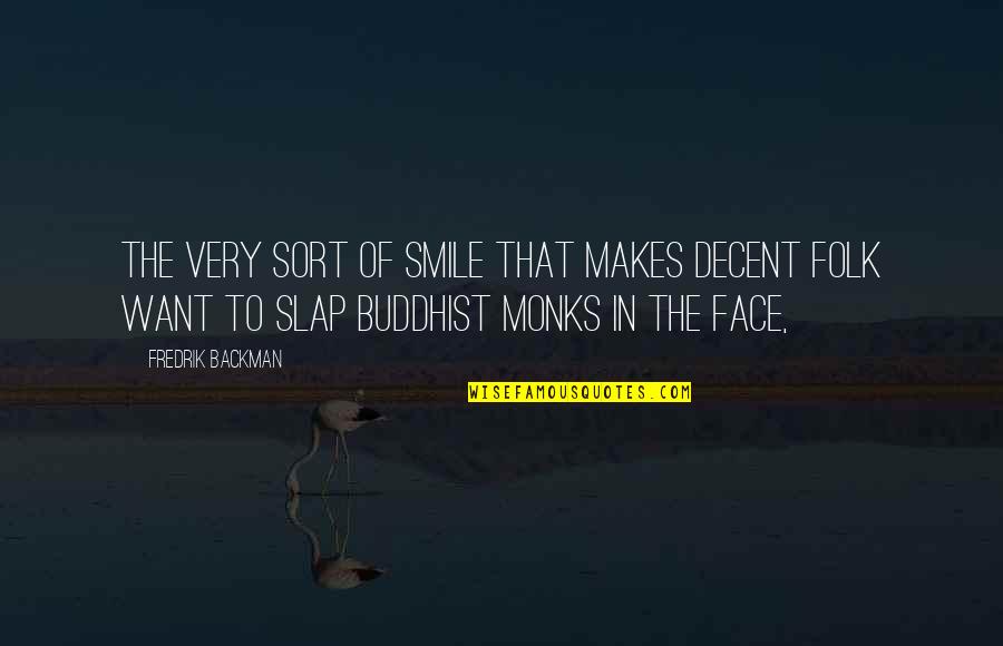 Monks Quotes By Fredrik Backman: The very sort of smile that makes decent