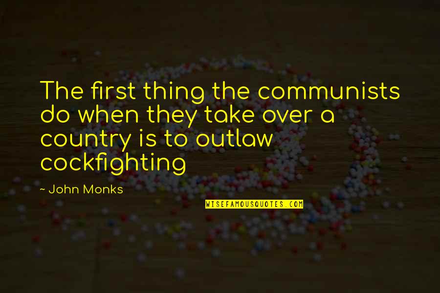 Monks Quotes By John Monks: The first thing the communists do when they