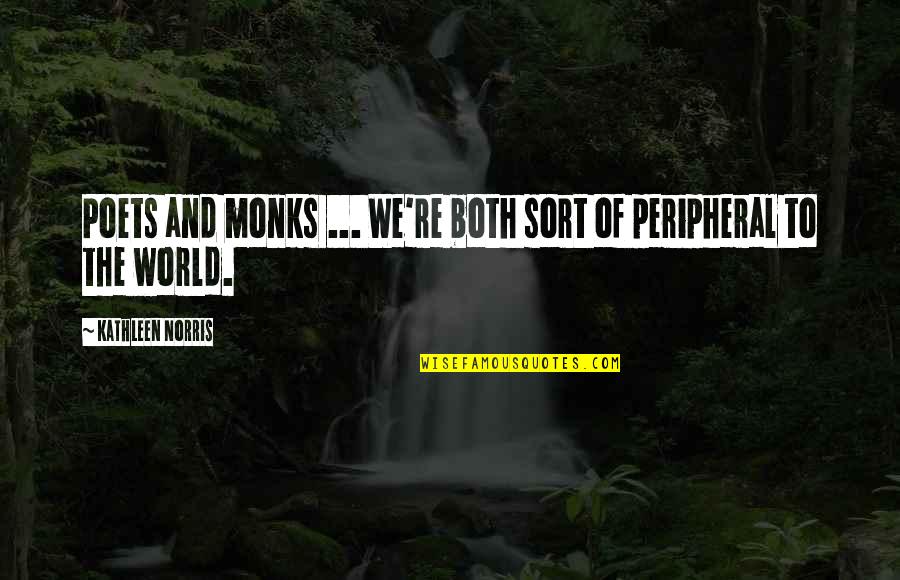 Monks Quotes By Kathleen Norris: Poets and monks ... We're both sort of