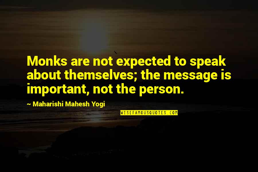 Monks Quotes By Maharishi Mahesh Yogi: Monks are not expected to speak about themselves;