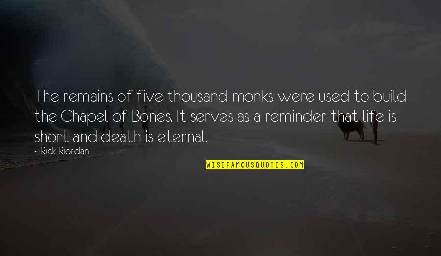 Monks Quotes By Rick Riordan: The remains of five thousand monks were used