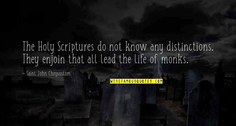 Monks Quotes By Saint John Chrysostom: The Holy Scriptures do not know any distinctions.