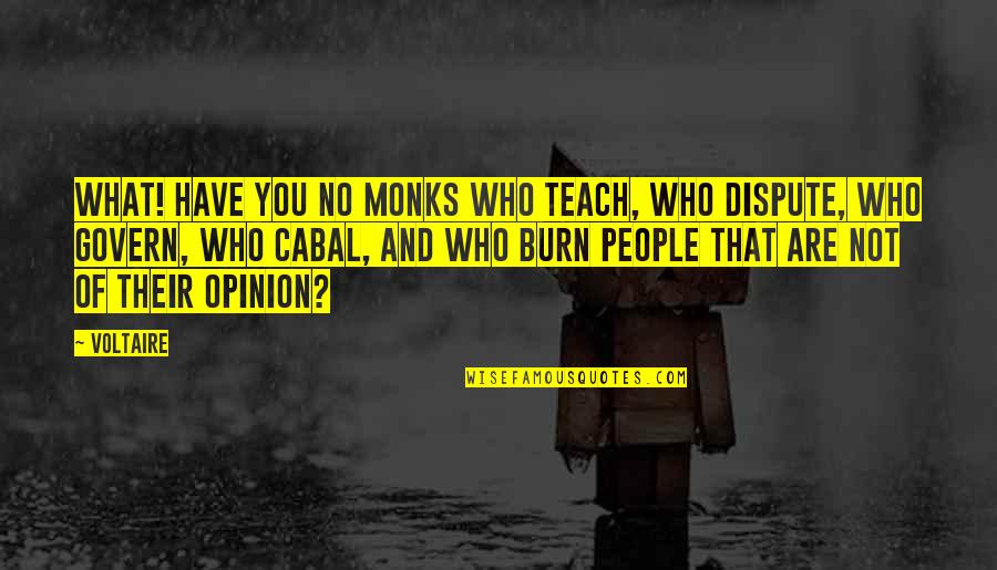 Monks Quotes By Voltaire: What! have you no monks who teach, who