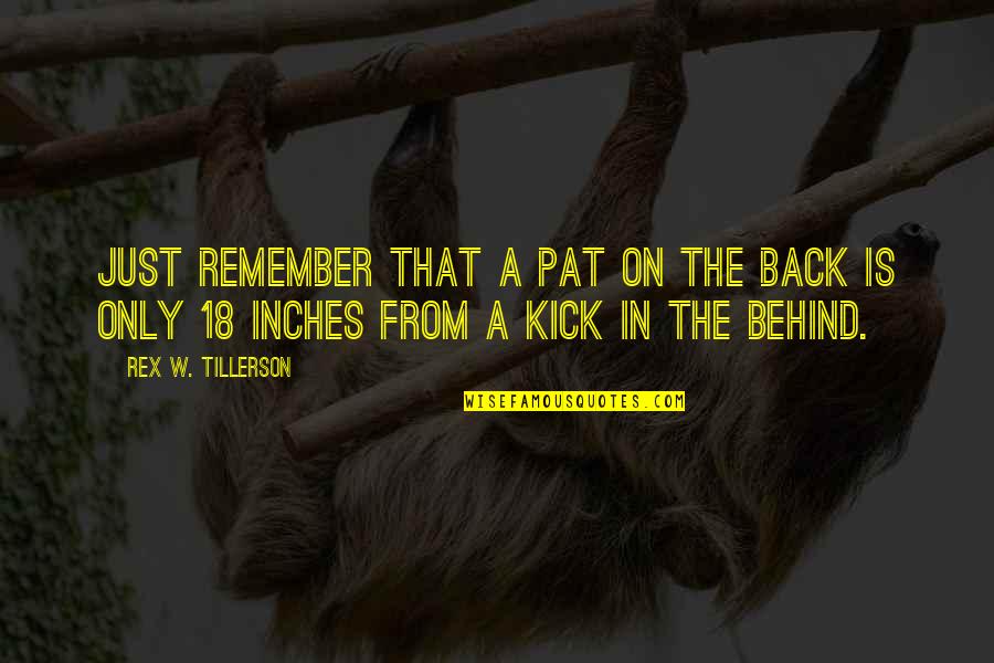 Monksfield Equestrian Quotes By Rex W. Tillerson: Just remember that a pat on the back Monksfield Equestrian Quotes By Rex W. Tillerson: Just remember that a pat on the back