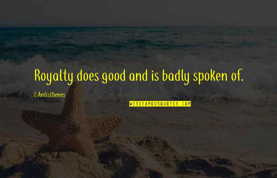 Monkshood Quotes By Antisthenes: Royalty does good and is badly spoken of. Monkshood Quotes By Antisthenes: Royalty does good and is badly spoken of.