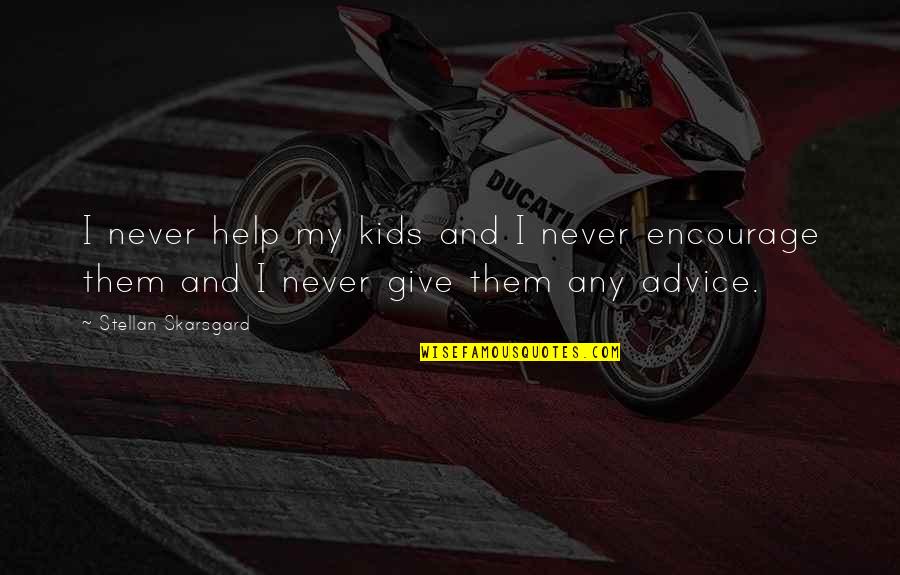 Monkshood Quotes By Stellan Skarsgard: I never help my kids and I never Monkshood Quotes By Stellan Skarsgard: I never help my kids and I never